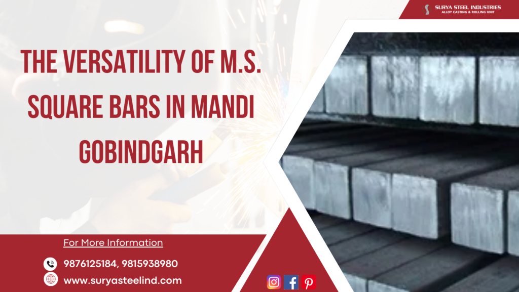 Crafting Stability: The Versatility of M.S. Square Bars in Mandi Gobindgarh