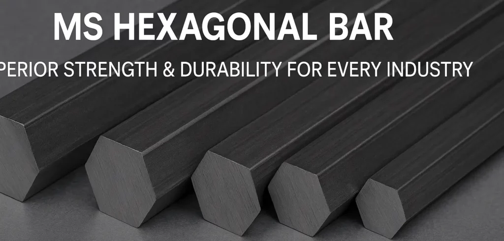 MS Hexagonal Bars: Precision Steel for Industrial Applications